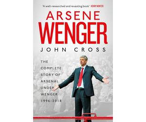 Arsene Wenger - John Cross - Simon & Schuster Ltd, 2018