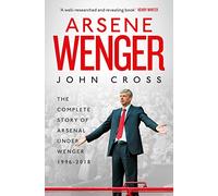 Arsene Wenger - John Cross - Simon & Schuster Ltd, 2018