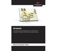 Arsenic: A comprehensive perspective from the fields of chemistry, biology, and environmental sciences
