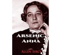 Arsenic Anna: The Rise and Fall of Ohio's Most Infamous Female Serial Killer