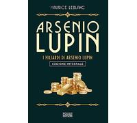 Arsenio Lupin. I miliardi di Arsenio Lupin. Ediz. integrale
