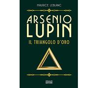 Arsenio Lupin. Il triangolo d'oro (Vol. 2)