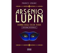 Arsenio Lupin. La signorina dagli occhi verdi. Ediz. integrale. Vol. 13