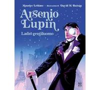 Arsenio Lupin. Ladro gentiluomo. Ediz. illustrata