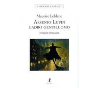 Arsenio Lupin. Ladro gentiluomo. Ediz. integrale