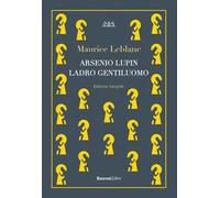Arsenio Lupin, ladro gentiluomo. Ediz. integrale
