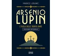 Arsenio Lupin. L'isola delle trenta bare. Ediz. integrale. Vol. 11