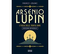 Arsenio Lupin. L'isola delle trenta bare. Ediz. integrale. Vol. 11