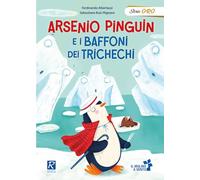 Arsenio Pinguin e i baffoni dei trichechi. Ediz. a colori