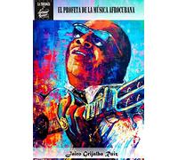 Arsenio Rodriguez: El Profeta De La Musica Afrocubana: Volume 1