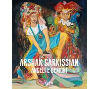 Arshak Sarkissian. Angeli e demoni. Ediz. illustrata
