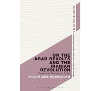 Arshin Adib-Moghaddam On the Arab Revolts and the Iranian Revolution (Tascabile)