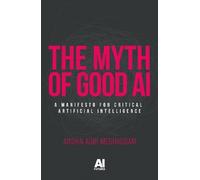 Arshin Adib-Moghaddam The Myth of Good Ai (Tascabile) AI Futures