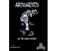 Arsonists: As The World Burns