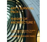 ART 1 SURVIVAL PACK: THEORY OF ARCHITECTURE 1: A reviewer companion to the book, “Perception, Proxemics and the Organization of Space”