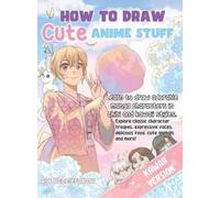 Art Accelerators How to Draw Cute Anime Stuff (Copertina rigida)