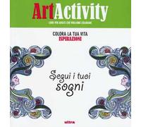 Art activity. Colora la tua vita. Ispirazioni. Segui i tuoi sogni