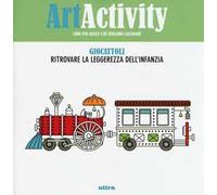 Art activity. Giocattoli. Ritrovare la leggerezza dell'infanzia