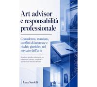 art advisor e responsabilità professionale.: Consulenza, mandato, conflitti di interesse e rischio giuridico nel mercato dell’arte