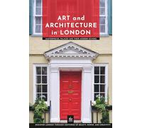 Art and Architecture in London: Masterpieces, Palaces and Their Modern Echoes