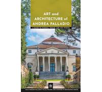Art and Architecture of Andrea Palladio: A Guide to Vicenza, Venice, and the Veneto