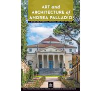 Art and Architecture of Andrea Palladio: A Guide to Vicenza, Venice, and the Veneto