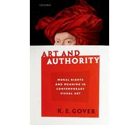 Art and Authority: Moral Rights and Meaning in Contemporary Visual Art