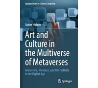 Art and Culture in the Multiverse of Metaverses: Immersion, Presence and Interactivity in the Digital Age