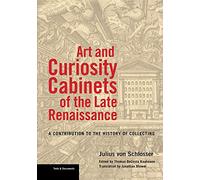 Art and Curiosity Cabinets of the Late Renaissance: A Contribution to the History of Collecting