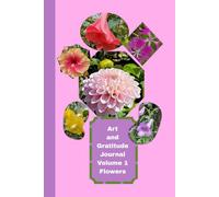 Art and Gratitude Journal - Volume 1 Flowers: A 30 day Active Meditation to Heart Coherence with Intuitive Personalization and What If inspirational quotes