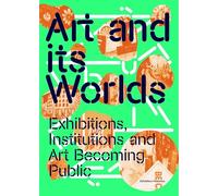 Art and Its Worlds: Exhibitions, Institutions and Art Becoming Public: 12