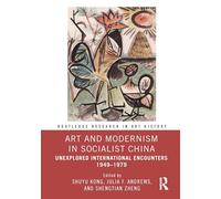 Art and Modernism in Socialist China: Unexplored International Encounters 1949-1979