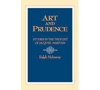Art and Prudence: Studies in the Thought of Jacques Maritain