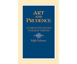 Art and Prudence: Studies in the Thought of Jacques Maritain