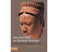 Art and Risk in Ancient Yoruba: Ife History, Power, and Identity, c. 1300 ...