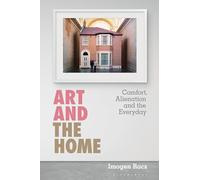 Art and the Home: Comfort, Alienation and the Everyday