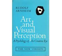 Art and Visual Perception: A Psychology of the Creative Eye
