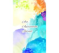 Art Appreciation Journal: A Notebook for Discovering, Observing, Reflecting On Museum & Gallery Visits