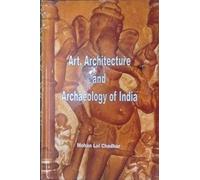 Art, Architecture and Archaeology of India [Paperback] edited by Mohan Lal Chadhar