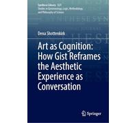 Art As Cognition: How Gist Reframes the Aesthetic Experience As Conversation: 521