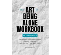 ART BEING ALONE WORKBOOK: A 28-Day Guided Journal for Self-Discovery, Healing Loneliness, Mindfulness Practices, and Building Inner Peace: Daily ... Self-Love, and Design the Life You Dream Of