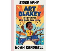 Art Blakey: The Drummer Who Made Jazz Swing: A Biography for Young Readers