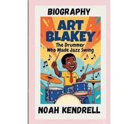 Art Blakey: The Drummer Who Made Jazz Swing: A Biography for Young Readers
