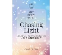 Art, Body & Soul: Chasing Light: JOURNAL INSPIRATION FOR JOY & INNER LIGHT