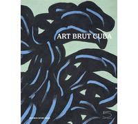Art brut Cuba. Catalogo della mostra (Losanna, 5 dicembre 2024 - 27 aprile...