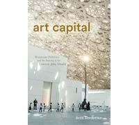 Art Capital: Museum Politics and the Making of the Louvre Abu Dhabi