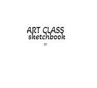 Art class sketchbook: a sketchbook with the elements of art explained