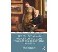 Art Collecting and Middle Class Culture from London to Brighton, 1840-1914
