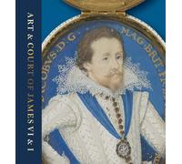Art & Court of James VI & I: Bright Star of the North