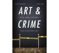 Art & crime. Furti, plagi e misfatti nella storia dell'arte